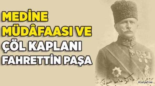 Medine'yi açlığa karşı çekirge yiyerek müdafaa eden, Kutsal Emanetleri İstanbul'a getirerek, İngilizlerden kurtaran Fahreddin Paşa