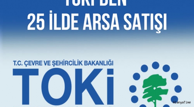 TOKİ 25 ilde arsalarını açık artırma ile satışa sundu.