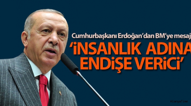 Cumhurbaşkanı Erdoğan'dan BM'ye dikkat çeken mesaj