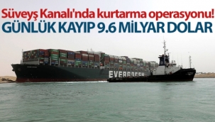 Süveyş Kanalı'nı tıkayan gemi günlük 9.6 milyar dolar zarara neden oluyor