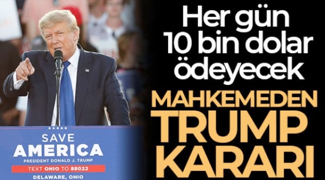 ABD'nin eski Başkanı Trump, günde 10 bin dolarlık para cezasına çarptırıldı