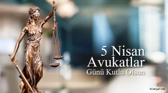 5 Nisan Avukatlar Günü kutlu olsun