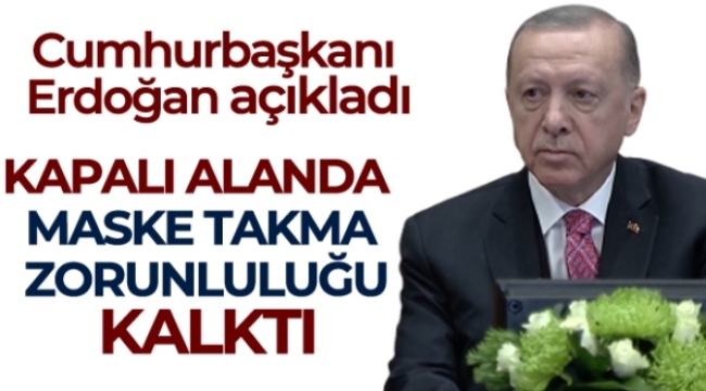 Cumhurbaşkanı Erdoğan: Kapalı mekanlarda maske zorunluluğu kalktı