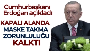 Cumhurbaşkanı Erdoğan: Kapalı mekanlarda maske zorunluluğu kalktı