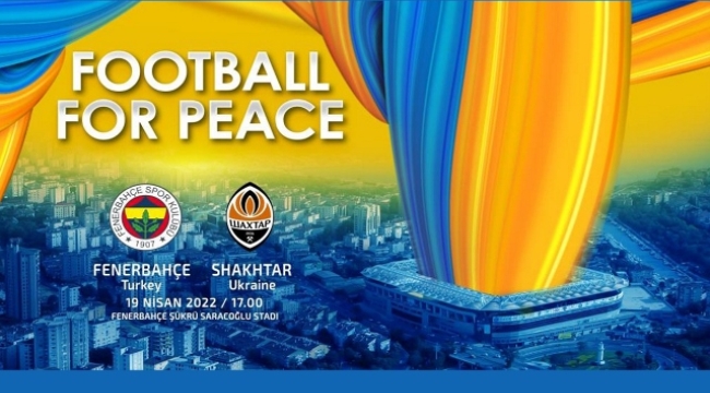 Fenerbahçe, Shaktar Donetsk ile 'Barış için futbol' maçına çıkacak
