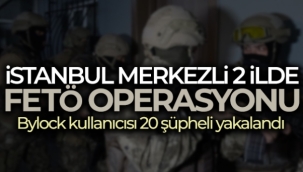 İstanbul merkezli 2 ilde FETÖ operasyonu
