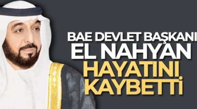 Birleşik Arap Emirlikleri Devlet Başkanı hayatını kaybetti