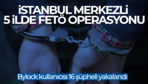 İstanbul merkezli 5 ilde FETÖ operasyonu: Bylock kullanıcısı 16 şüpheli yakalandı