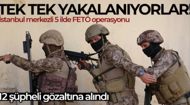 İstanbul merkezli 5 ilde FETÖ operasyonu