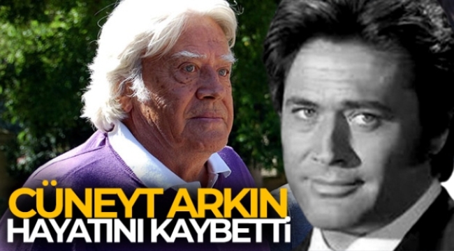 Cüneyt Arkın hayatını kaybetti