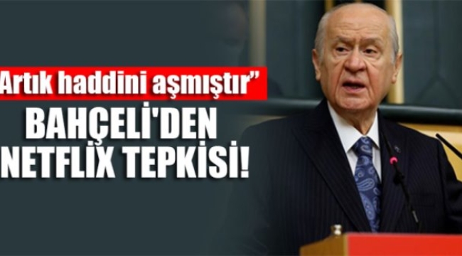 MHP Genel Başkanı Bahçeli'den Netflix tepkisi!