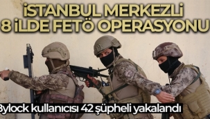 İstanbul merkezli 8 ilde FETÖ operasyonu: Bylock kullanıcısı 42 şüpheli yakalandı