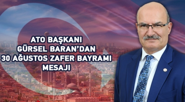 ATO BAŞKANI BARAN'DAN 30 AĞUSTOS ZAFER BAYRAMI MESAJI…