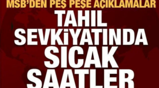 MSB'den tahıl sevkiyatıyla ilgili son durum açıklaması