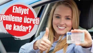 Ehliyet yenileme ücretleri belli oldu