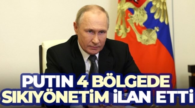 Putin, Ukrayna'dan ilhak edilen bölgelerde sıkı yönetim ilan etti