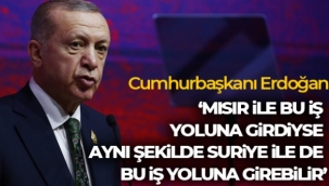 Cumhurbaşkanı Erdoğan: 'Mısır ile bu iş yoluna girdiyse aynı şekilde Suriye ile de bu iş yoluna girebilir'