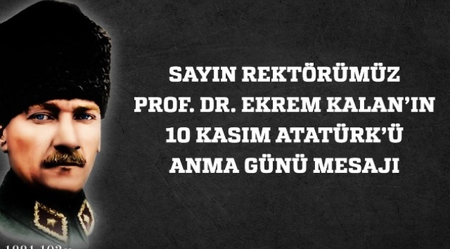 REKTÖR KALAN'DAN 10 KASIM ATATÜRK'Ü ANMA GÜNÜ MESAJI