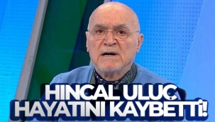 Ünlü spor yorumcusu Hıncal Uluç hayatını kaybetti