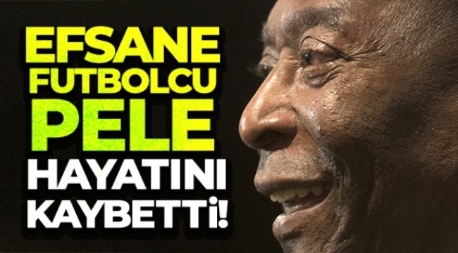 Brezilyalı efsane futbolcu Pele, 82 yaşında hayatını kaybetti