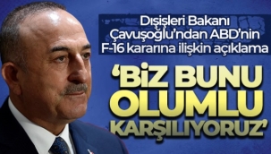 Dışişleri Bakanı Çavuşoğlu'ndan ABD'nin F-16 kararına ilişkin açıklama: 'Biz bunu olumlu karşılıyoruz'