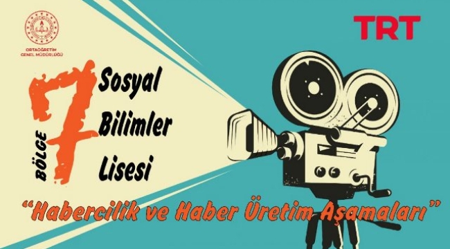  7 bölgeden 7 İlimizde "Habercilik ve Haber Üretim Aşamaları" konulu öğrenci eğitimleri