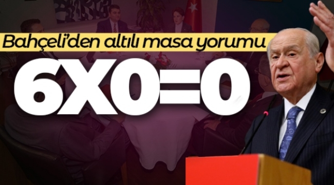 MHP lideri Bahçeli: '(Altılı Masa) 6 çarpı sıfır, eşittir sıfır'