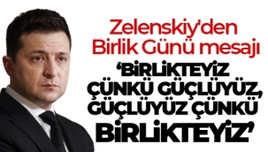 Zelenskiy'den Birlik Günü mesajı: 'Birlikteyiz çünkü güçlüyüz, güçlüyüz çünkü birlikteyiz'