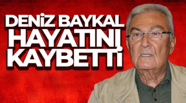 Deniz Baykal hayatını kaybetti