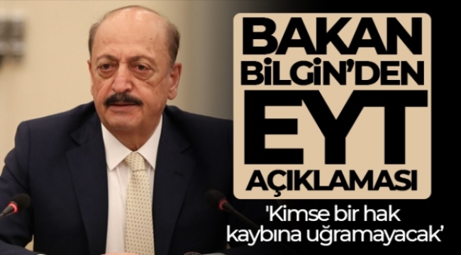 Bakan Bilgin: 'Kimse bir hak kaybına uğramayacak'