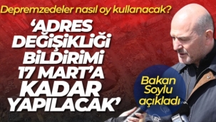 Bakan Soylu, depremzedelerin seçim öncesi adres değişiklik süreciyle ilgili bilgi verdi