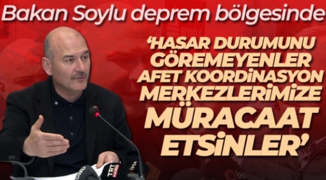 Bakan Soylu: 'Hasar durumunu göremeyenler Afet koordinasyon merkezlerimize müracaat etsinler'