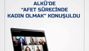 ALKÜ'DE AFET SÜRECİNDE KADIN OLMAK KONUŞULDU 