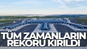 İstanbul Havalimanı'nda tüm zamanların yolcu rekoru kırıldı