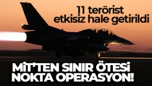 MİT'ten sınır ötesi nokta operasyon: '11 terörist etkisiz hale getirildi'
