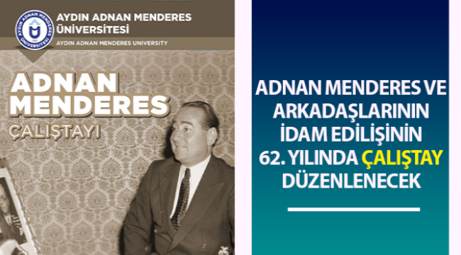 Adnan Menderes ve arkadaşları için idam edilişlerinin 62. yılında çalıştay düzenlenecek