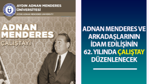 Adnan Menderes ve arkadaşları için idam edilişlerinin 62. yılında çalıştay düzenlenecek