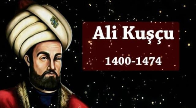 Astronomi ve matematiğin kutbu: Ali Kuşçu
