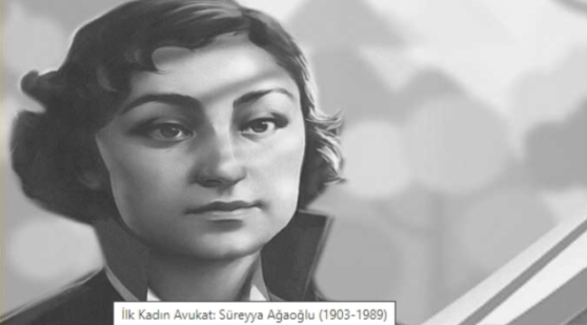 İlk Türk Kadın Avukat: Süreyya Ağaoğlu (1903-1989)