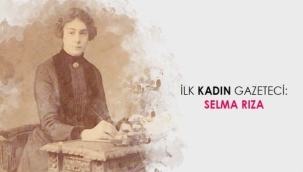 İLK TÜRK KADIN GAZETECİ: SELMA RIZA FERACELİ