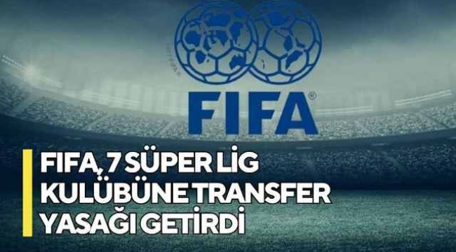 7 Süper Lig kulübüne transfer yasağı