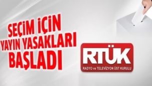 Seçim yayın yasakları başladı