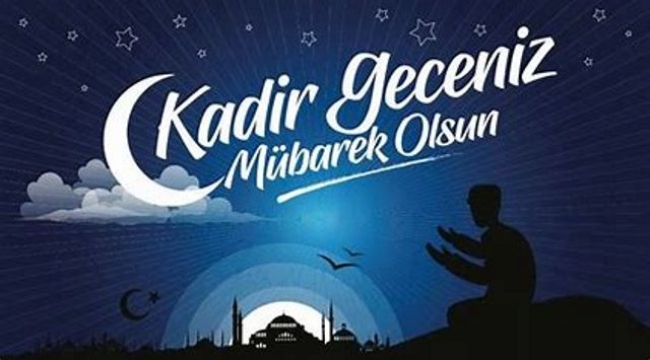 Kadir Gecesi bugün idrak edilecek