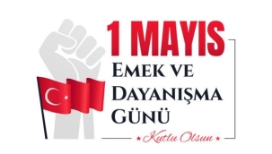 1 Mayıs Emek ve Dayanışma Günü kutlu olsun