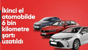 İkinci el otomobil satışlarında 6 ay-6 bin kilometre düzenlemesi uzatıldı