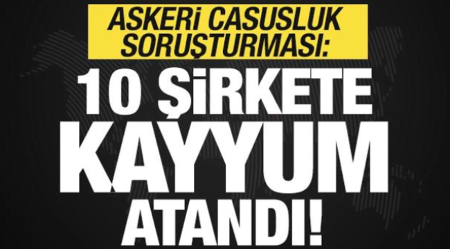 10 şirkete kayyum atandı