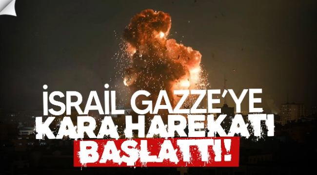 İsrail, Gazze'ye kara harekatı başlattı