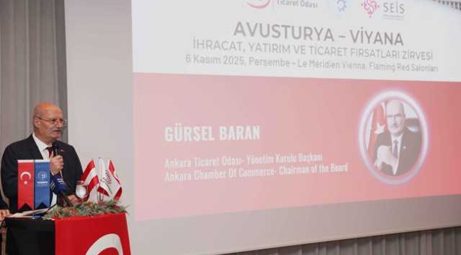 BARAN: "TÜRK VE AVUSTURYA İŞ DÜNYASI, ÜÇÜNCÜ ÜLKELERE AÇILACAK TİCARET KÖPRÜLERİ KURMALI"