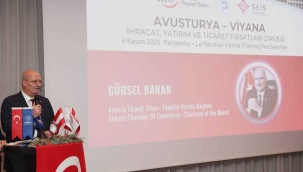 BARAN: "TÜRK VE AVUSTURYA İŞ DÜNYASI, ÜÇÜNCÜ ÜLKELERE AÇILACAK TİCARET KÖPRÜLERİ KURMALI"