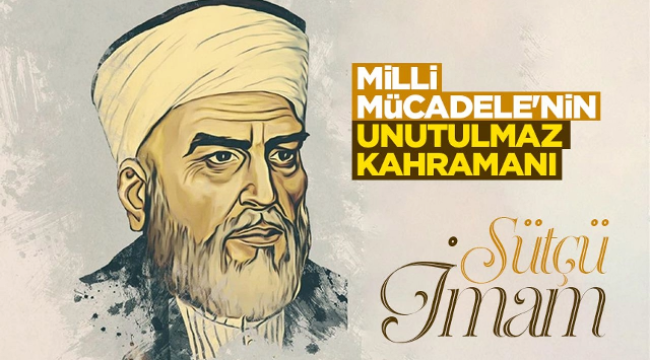 Milli mücadelenin fitilini ateşleyen kahraman: Sütçü İmam